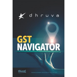 Bharat's GST Navigator by Dhruva Advisors LLP [Edn. 2020]